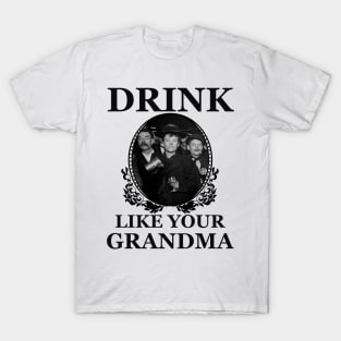 Drink Like Your Grandma T-Shirt